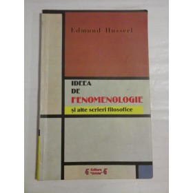 IDEEA  DE  FENOMENOLOGIE si alte scrieri filosofice - Edmund  HUSSERL 